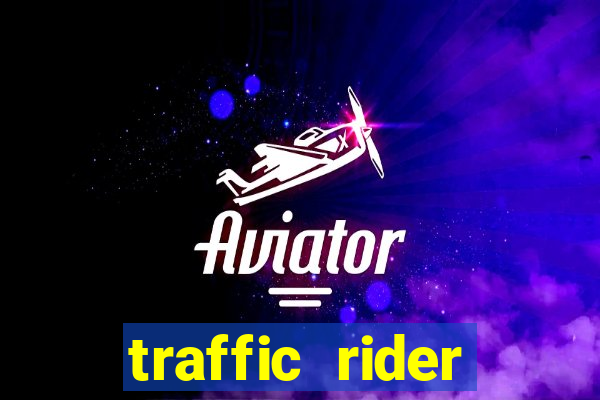 traffic rider dinheiro infinito